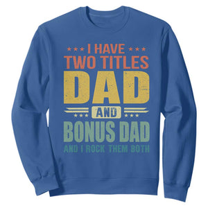 I Have Two Titles Dad And Bonus Dad I Rock Them Both Sweatshirt Father's Day Gift TS11 Royal Blue Print Your Wear