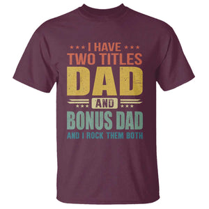 I Have Two Titles Dad And Bonus Dad I Rock Them Both T Shirt Father's Day Gift TS11 Maroon Print Your Wear