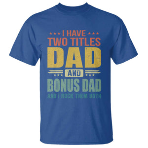I Have Two Titles Dad And Bonus Dad I Rock Them Both T Shirt Father's Day Gift TS11 Royal Blue Print Your Wear