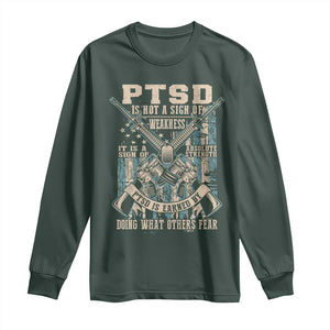 PTSD Veteran Long Sleeve Shirt PTSD Is Not A Sign Of Weakness It Is A Sign Of Absolute Strength TS11 Dark Forest Green Print Your Wear