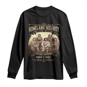 Homeland Security Fighting Terrorism Since 1492 Long Sleeve Shirt Native American History TS11 Black Print Your Wear