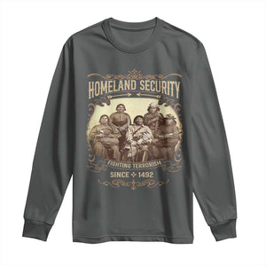 Homeland Security Fighting Terrorism Since 1492 Long Sleeve Shirt Native American History TS11 Dark Heather Print Your Wear