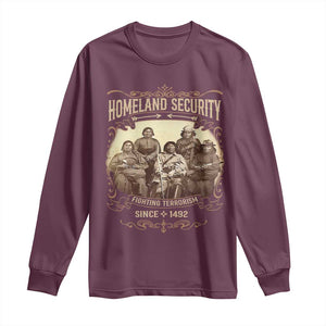 Homeland Security Fighting Terrorism Since 1492 Long Sleeve Shirt Native American History TS11 Maroon Print Your Wear