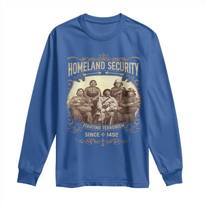 Homeland Security Fighting Terrorism Since 1492 Long Sleeve Shirt Native American History TS11 Royal Blue Print Your Wear