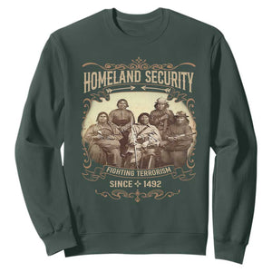 Homeland Security Fighting Terrorism Since 1492 Sweatshirt Native American History TS11 Dark Forest Green Print Your Wear