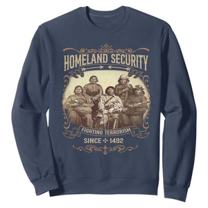 Homeland Security Fighting Terrorism Since 1492 Sweatshirt Native American History TS11 Navy Print Your Wear