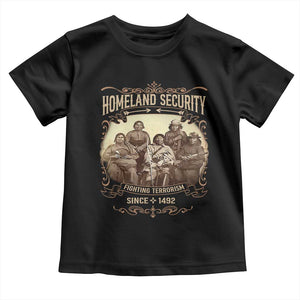 Homeland Security Fighting Terrorism Since 1492 Toddler T Shirt Native American History TS11 Black Print Your Wear