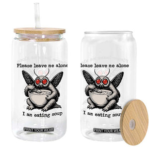 Please Leave Me Alone I Am Eating Soup Funny Mothman Glass Can