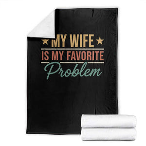 My Wife Is My Favorite Problem Throw Blanket Funny Husband Wife Relationship Retro