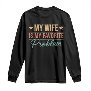 My Wife Is My Favorite Problem Long Sleeve Shirt Funny Husband Wife Relationship Retro