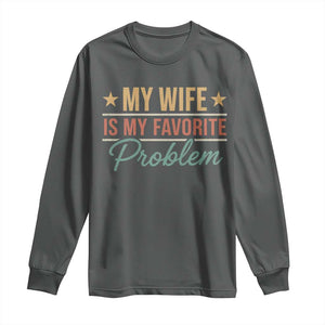 My Wife Is My Favorite Problem Long Sleeve Shirt Funny Husband Wife Relationship Retro