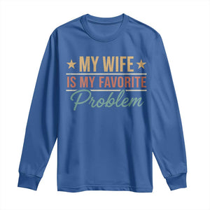 My Wife Is My Favorite Problem Long Sleeve Shirt Funny Husband Wife Relationship Retro