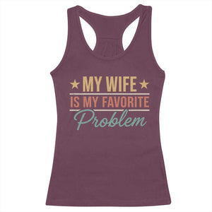 My Wife Is My Favorite Problem Racerback Tank Top Funny Husband Wife Relationship Retro