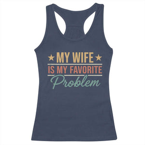 My Wife Is My Favorite Problem Racerback Tank Top Funny Husband Wife Relationship Retro