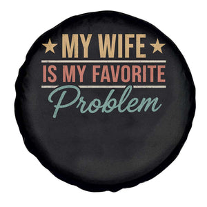 My Wife Is My Favorite Problem Spare Tire Cover Funny Husband Wife Relationship Retro TS11 Print Your Wear