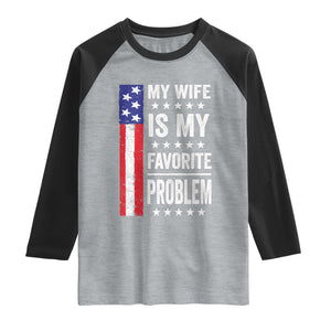 My Wife Is My Favorite Problem Raglan Shirt Wife Husband Marriage Humor American Flag Rock Hand TS11 Heather Gray Black Print Your Wear