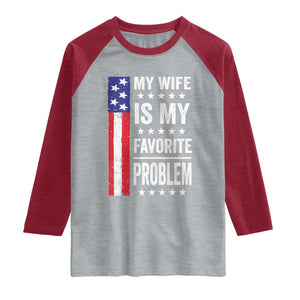 My Wife Is My Favorite Problem Raglan Shirt Wife Husband Marriage Humor American Flag Rock Hand TS11 Heather Gray Heather Red Print Your Wear