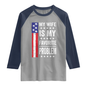 My Wife Is My Favorite Problem Raglan Shirt Wife Husband Marriage Humor American Flag Rock Hand TS11 Sport Gray Navy Print Your Wear