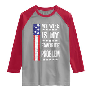 My Wife Is My Favorite Problem Raglan Shirt Wife Husband Marriage Humor American Flag Rock Hand TS11 Sport Gray Red Print Your Wear