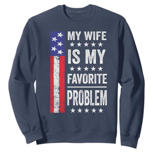 My Wife Is My Favorite Problem Sweatshirt Wife Husband Marriage Humor American Flag Rock Hand TS11 Navy Print Your Wear
