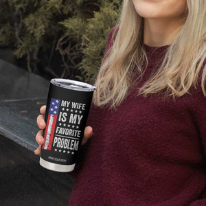 My Wife Is My Favorite Problem Tumbler Cup Wife Husband Marriage Humor American Flag Rock Hand TS11 Print Your Wear