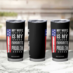 My Wife Is My Favorite Problem Tumbler Cup Wife Husband Marriage Humor American Flag Rock Hand TS11 Print Your Wear