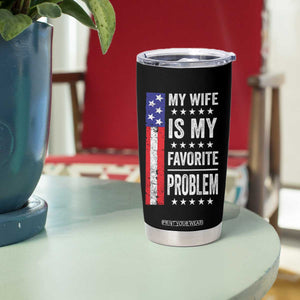 My Wife Is My Favorite Problem Tumbler Cup Wife Husband Marriage Humor American Flag Rock Hand TS11 Print Your Wear