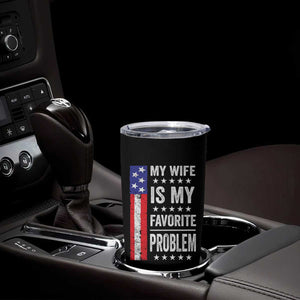 My Wife Is My Favorite Problem Tumbler Cup Wife Husband Marriage Humor American Flag Rock Hand TS11 Print Your Wear