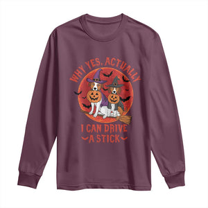 Funny Halloween Dog Long Sleeve Shirt Why Yes Actually I Can Drive A Stick Witch TS11 Maroon Print Your Wear