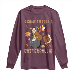 Funny Thanksgiving Turkey Long Sleeve Shirt I Came In Like A Butterball Fall Season TS11 Maroon Print Your Wear