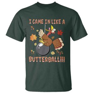 Funny Thanksgiving Turkey T Shirt I Came In Like A Butterball Fall Season TS11 Dark Forest Green Print Your Wear
