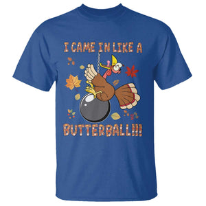 Funny Thanksgiving Turkey T Shirt I Came In Like A Butterball Fall Season TS11 Royal Blue Print Your Wear