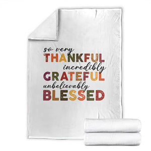 Thanksgiving Throw Blanket So Very Thankful Incredibly Grateful Unbelievably Blessed TS11 White Print Your Wear