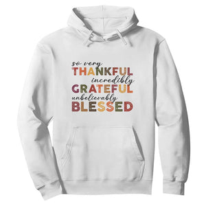 Thanksgiving Hoodie So Very Thankful Incredibly Grateful Unbelievably Blessed TS11 White Print Your Wear
