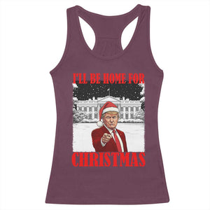 Funny Trump Xmas Racerback Tank Top I'll Be Home For Christmas 45 47th President TS11 Maroon Print Your Wear