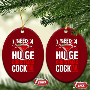 I Need A Huge Christmas Cocktail Ceramic Ornament Funny Xmas Adult Humor Party Drinking TS11 Print Your Wear