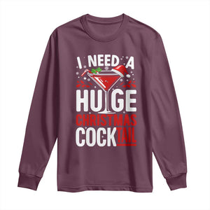 I Need A Huge Christmas Cocktail Long Sleeve Shirt Funny Xmas Adult Humor Party Drinking TS11 Maroon Print Your Wear