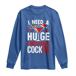 I Need A Huge Christmas Cocktail Long Sleeve Shirt Funny Xmas Adult Humor Party Drinking TS11 Royal Blue Print Your Wear