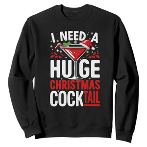 I Need A Huge Christmas Cocktail Sweatshirt Funny Xmas Adult Humor Party Drinking TS11 Black Print Your Wear