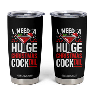 I Need A Huge Christmas Cocktail Tumbler Cup Funny Xmas Adult Humor Party Drinking TS11 Black Print Your Wear