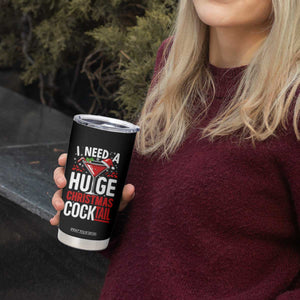 I Need A Huge Christmas Cocktail Tumbler Cup Funny Xmas Adult Humor Party Drinking TS11 Print Your Wear