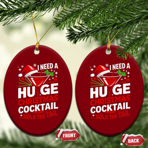 I Need A Huge Christmas Cocktail Hold The Tail Ceramic Ornament Funny Adult Humor Party Drinking TS11 Print Your Wear