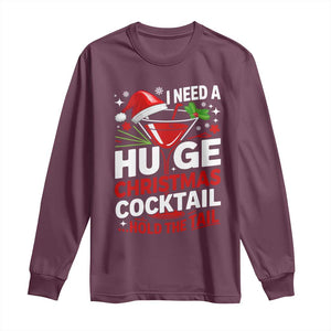 I Need A Huge Christmas Cocktail Hold The Tail Long Sleeve Shirt Funny Adult Humor Party Drinking TS11 Maroon Print Your Wear