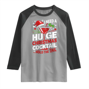 I Need A Huge Christmas Cocktail Hold The Tail Raglan Shirt Funny Adult Humor Party Drinking TS11 Sport Gray Black Print Your Wear