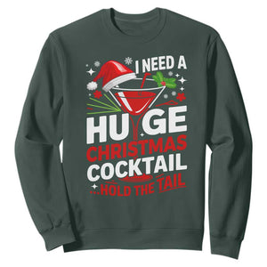 I Need A Huge Christmas Cocktail Hold The Tail Sweatshirt Funny Adult Humor Party Drinking TS11 Dark Forest Green Print Your Wear
