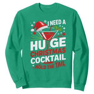 I Need A Huge Christmas Cocktail Hold The Tail Sweatshirt Funny Adult Humor Party Drinking TS11 Irish Green Print Your Wear