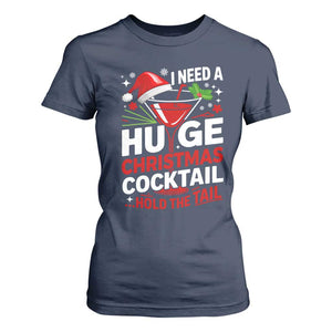I Need A Huge Christmas Cocktail Hold The Tail T Shirt For Women Funny Adult Humor Party Drinking TS11 Navy Print Your Wear