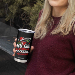 I Need A Huge Christmas Cocktail Hold The Tail Tumbler Cup Funny Adult Humor Party Drinking TS11 Print Your Wear