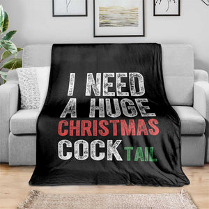 I Need A Huge Christmas Cocktail Throw Blanket Funny Adult Humor Xmas Party Drinking TS11 Print Your Wear