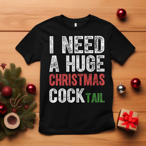 I Need A Huge Christmas Cocktail T Shirt Funny Adult Humor Xmas Party Drinking TS11 Black Print Your Wear